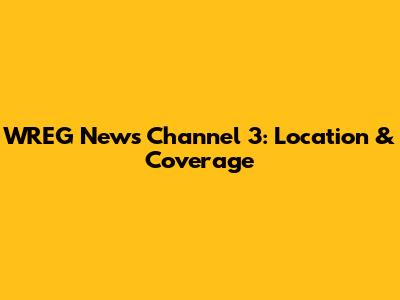 WREG News Channel 3: Location & Coverage