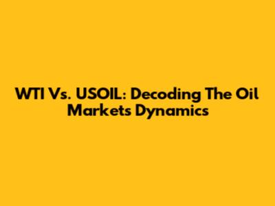 WTI Vs. USOIL: Decoding The Oil Market's Dynamics