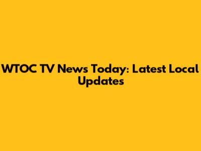 WTOC TV News Today: Latest Local Updates