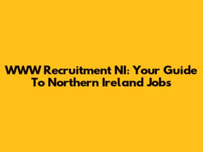 WWW Recruitment NI: Your Guide To Northern Ireland Jobs