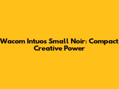Wacom Intuos Small Noir: Compact Creative Power