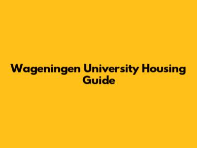 Wageningen University Housing Guide