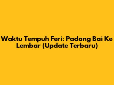 Waktu Tempuh Feri: Padang Bai Ke Lembar (Update Terbaru)