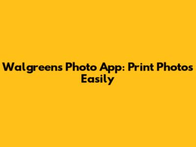 Walgreens Photo App: Print Photos Easily