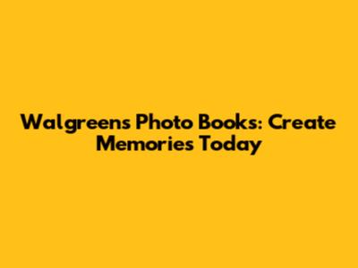 Walgreens Photo Books: Create Memories Today