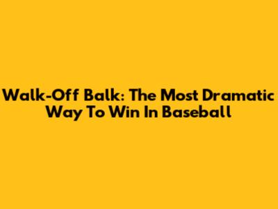 Walk-Off Balk: The Most Dramatic Way To Win In Baseball