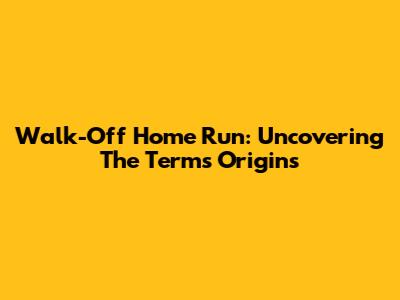 Walk-Off Home Run: Uncovering The Term's Origins
