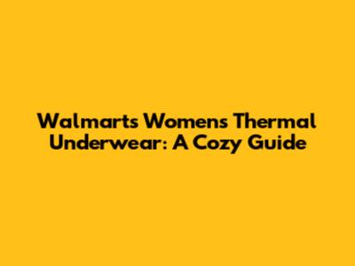 Walmart's Women's Thermal Underwear: A Cozy Guide