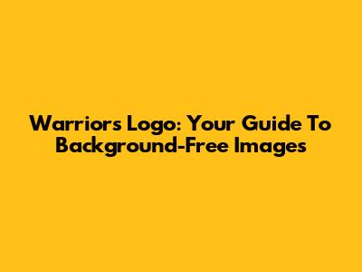 Warriors Logo: Your Guide To Background-Free Images