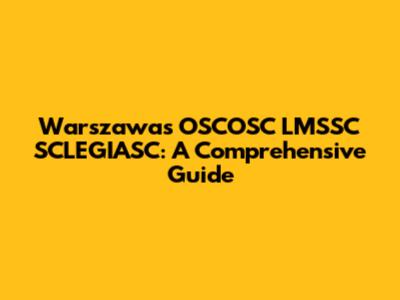 Warszawa's OSCOSC LMSSC SCLEGIASC: A Comprehensive Guide