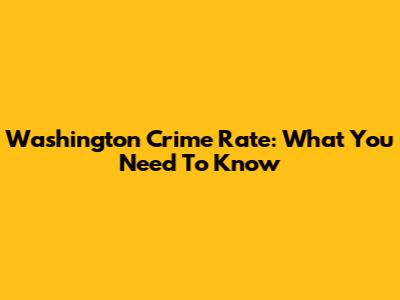 Washington Crime Rate: What You Need To Know