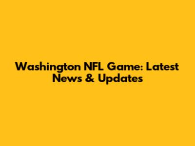 Washington NFL Game: Latest News & Updates