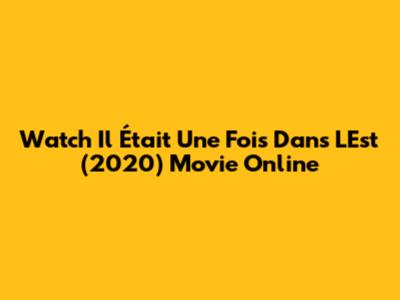 Watch "Il Était Une Fois Dans L'Est" (2020) Movie Online