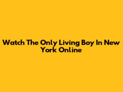 Watch 'The Only Living Boy In New York' Online