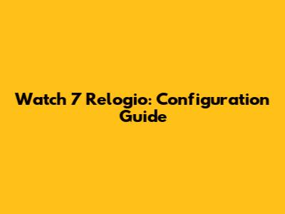 Watch 7 Relogio: Configuration Guide