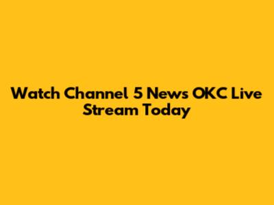 Watch Channel 5 News OKC Live Stream Today