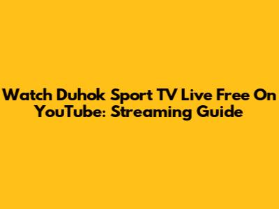 Watch Duhok Sport TV Live Free On YouTube: Streaming Guide