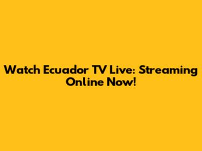 Watch Ecuador TV Live: Streaming Online Now!