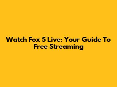 Watch Fox 5 Live: Your Guide To Free Streaming