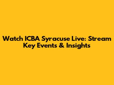 Watch ICBA Syracuse Live: Stream Key Events & Insights