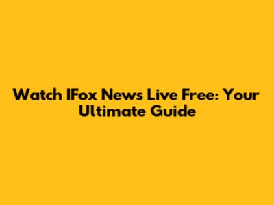 Watch IFox News Live Free: Your Ultimate Guide
