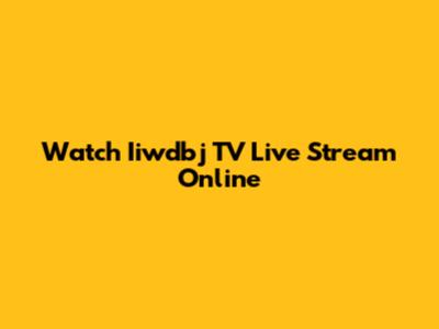 Watch Iiwdbj TV Live Stream Online
