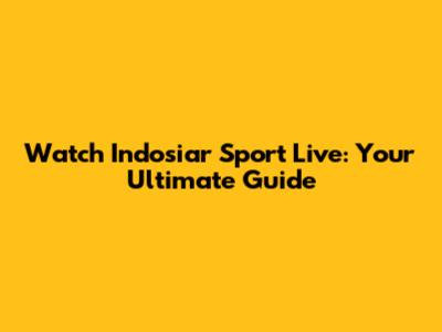 Watch Indosiar Sport Live: Your Ultimate Guide