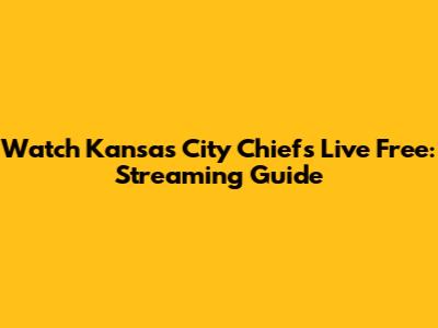 Watch Kansas City Chiefs Live Free: Streaming Guide