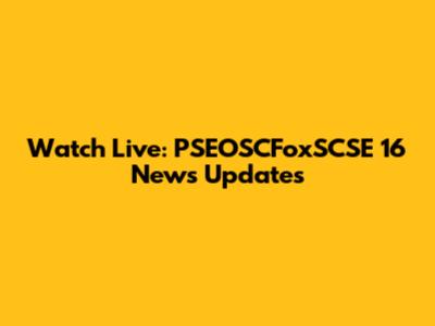 Watch Live: PSEOSCFoxSCSE 16 News Updates