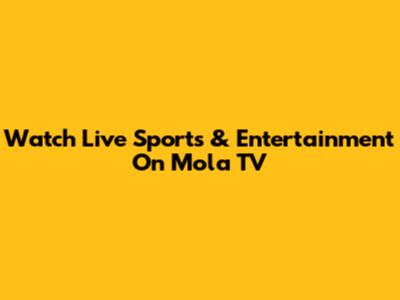 Watch Live Sports & Entertainment On Mola TV