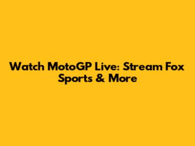 Watch MotoGP Live: Stream Fox Sports & More