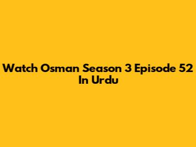 Watch Osman Season 3 Episode 52 In Urdu