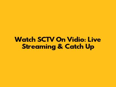 Watch SCTV On Vidio: Live Streaming & Catch Up