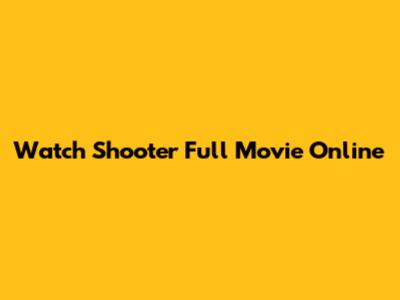 Watch Shooter Full Movie Online