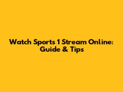 Watch Sports 1 Stream Online: Guide & Tips