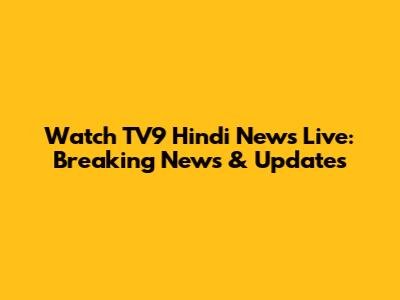 Watch TV9 Hindi News Live: Breaking News & Updates