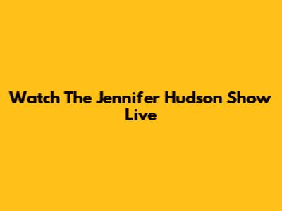 Watch The Jennifer Hudson Show Live