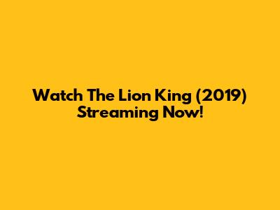 Watch The Lion King (2019) Streaming Now!