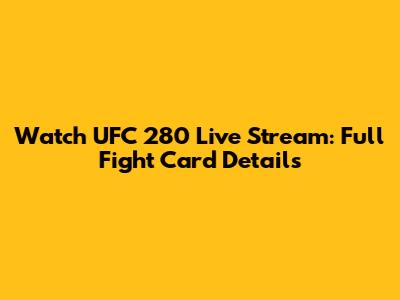 Watch UFC 280 Live Stream: Full Fight Card Details