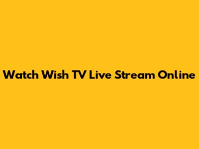 Watch Wish TV Live Stream Online