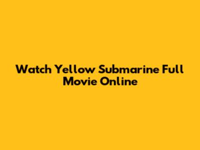 Watch Yellow Submarine Full Movie Online