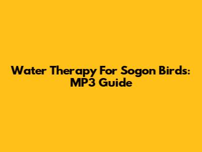 Water Therapy For Sogon Birds: MP3 Guide