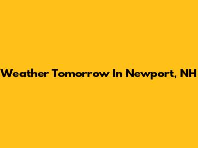 Weather Tomorrow In Newport, NH