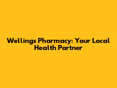 Wellings Pharmacy: Your Local Health Partner