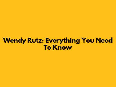 Wendy Rutz: Everything You Need To Know