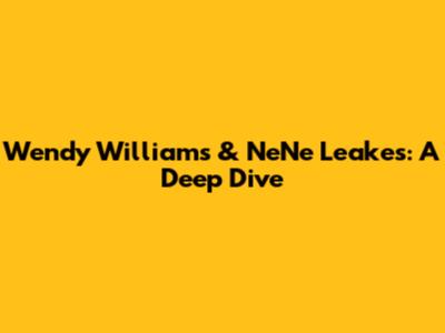 Wendy Williams & NeNe Leakes: A Deep Dive