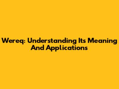 Wereq: Understanding Its Meaning And Applications