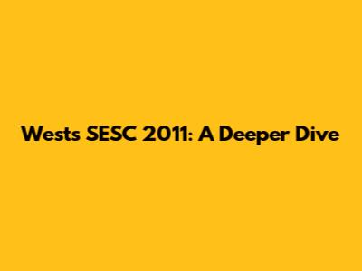 West's SESC 2011: A Deeper Dive