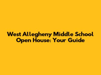 West Allegheny Middle School Open House: Your Guide