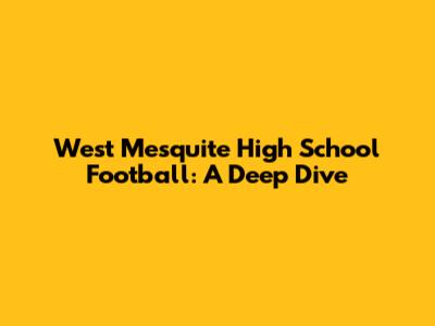 West Mesquite High School Football: A Deep Dive